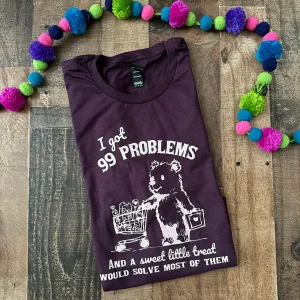 I Got 99 Problems...Graphic Tee Shirt